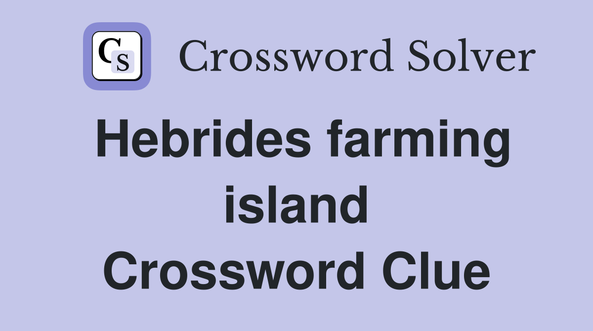 Hebrides farming island Crossword Clue