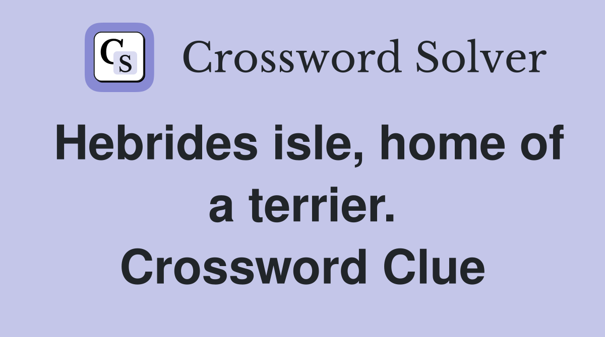 Hebrides isle, home of a terrier. Crossword Clue