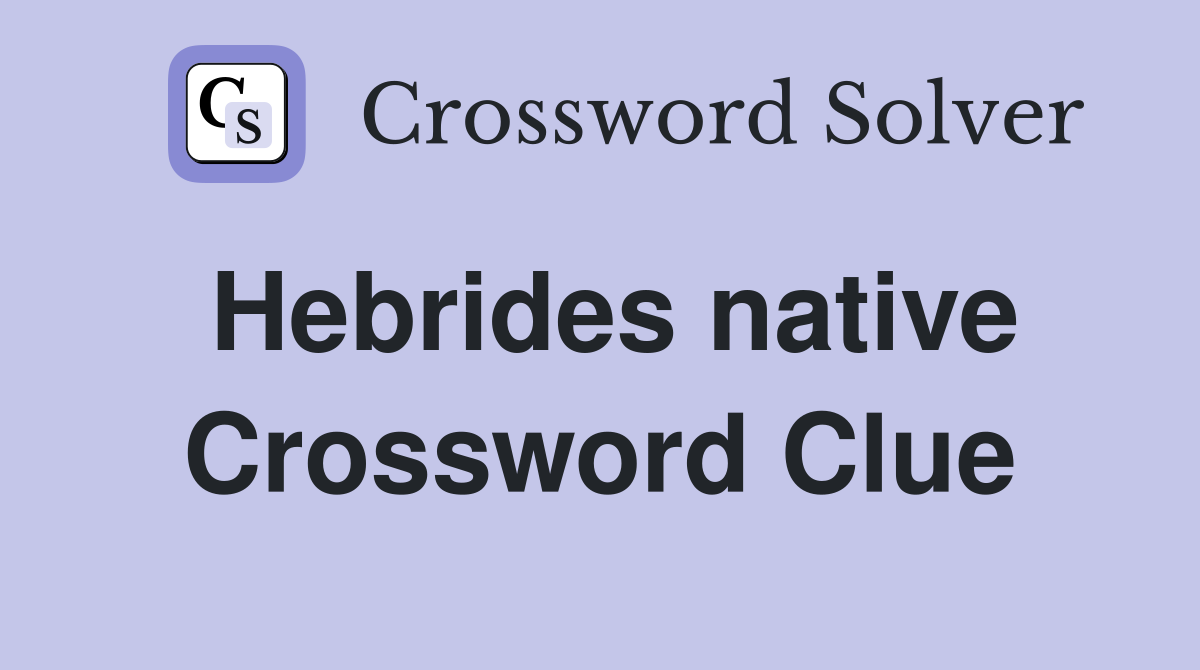 Hebrides native Crossword Clue