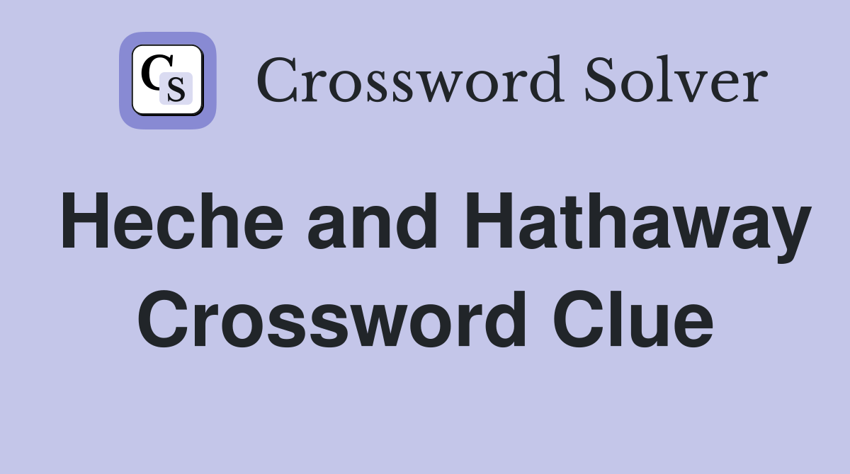 Heche and Hathaway Crossword Clue