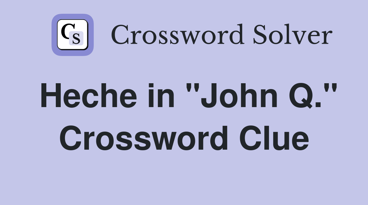 Heche in "John Q." Crossword Clue