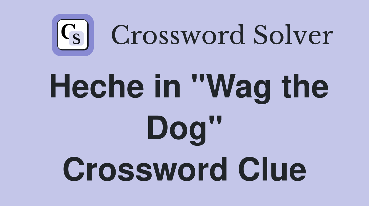Heche in "Wag the Dog" Crossword Clue