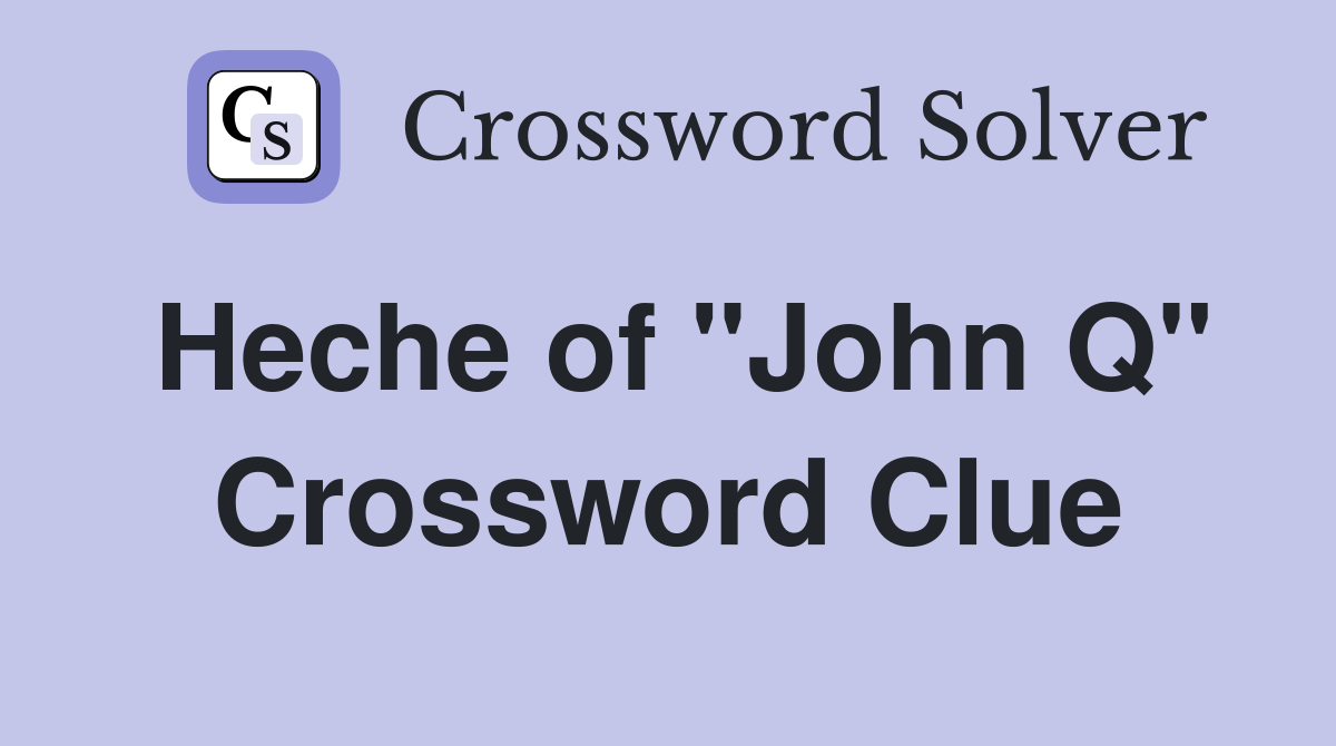 Heche of "John Q" Crossword Clue