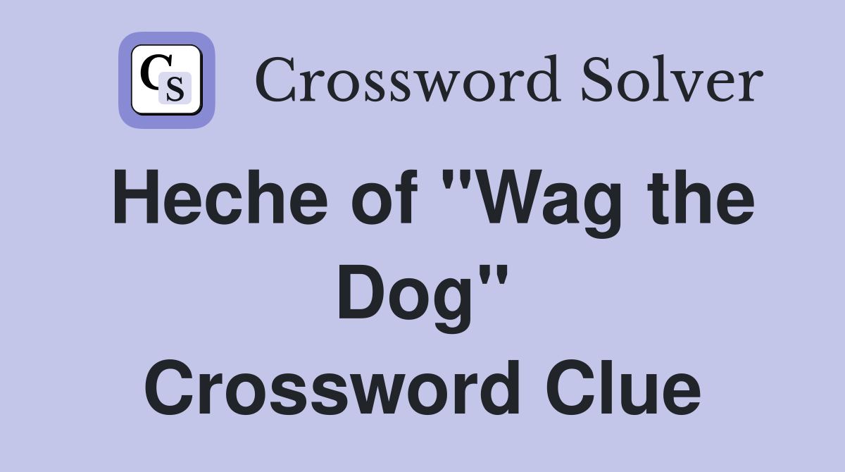 Heche of "Wag the Dog" Crossword Clue