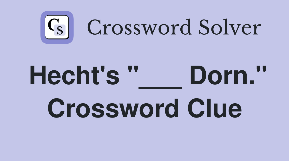 Hecht's "___ Dorn." Crossword Clue