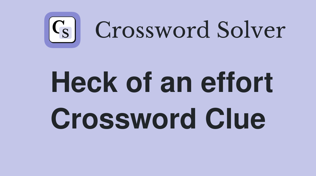 Heck of an effort Crossword Clue