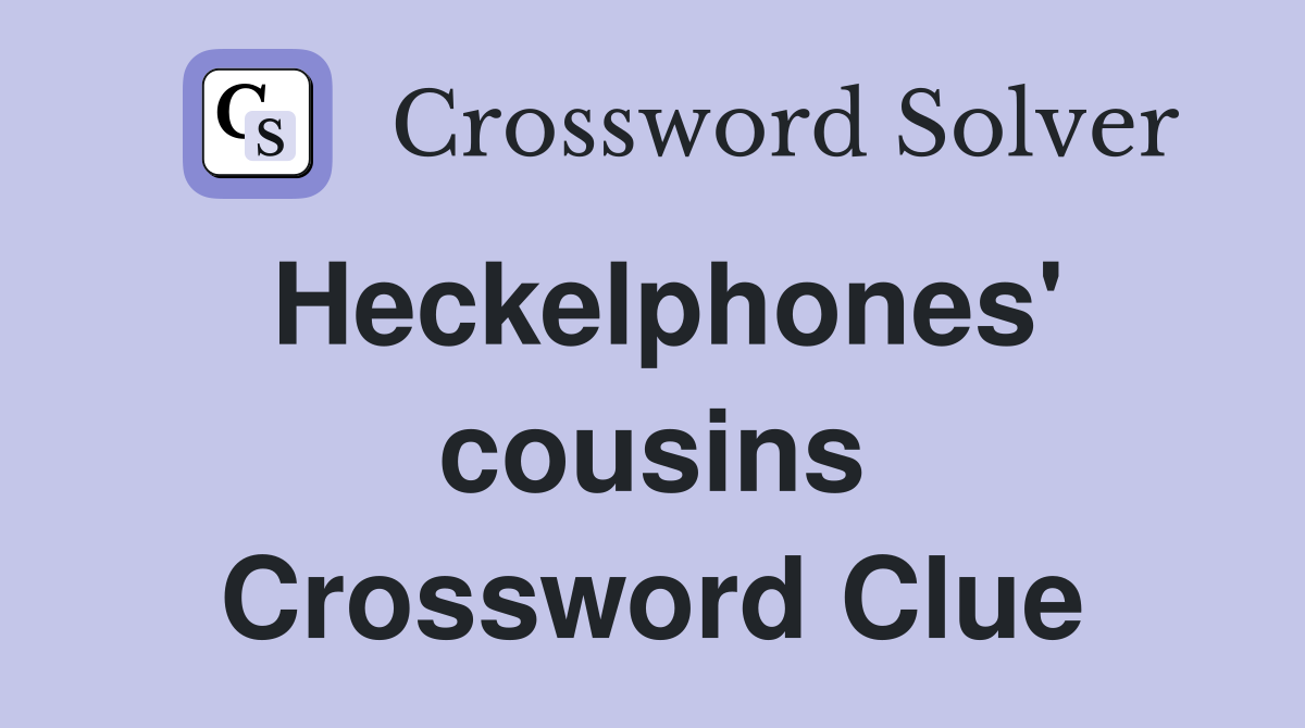 Heckelphones' cousins Crossword Clue