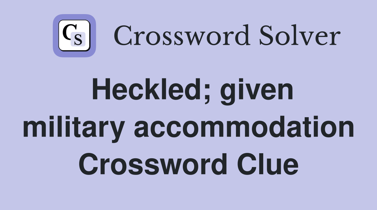 Heckled; given military accommodation Crossword Clue