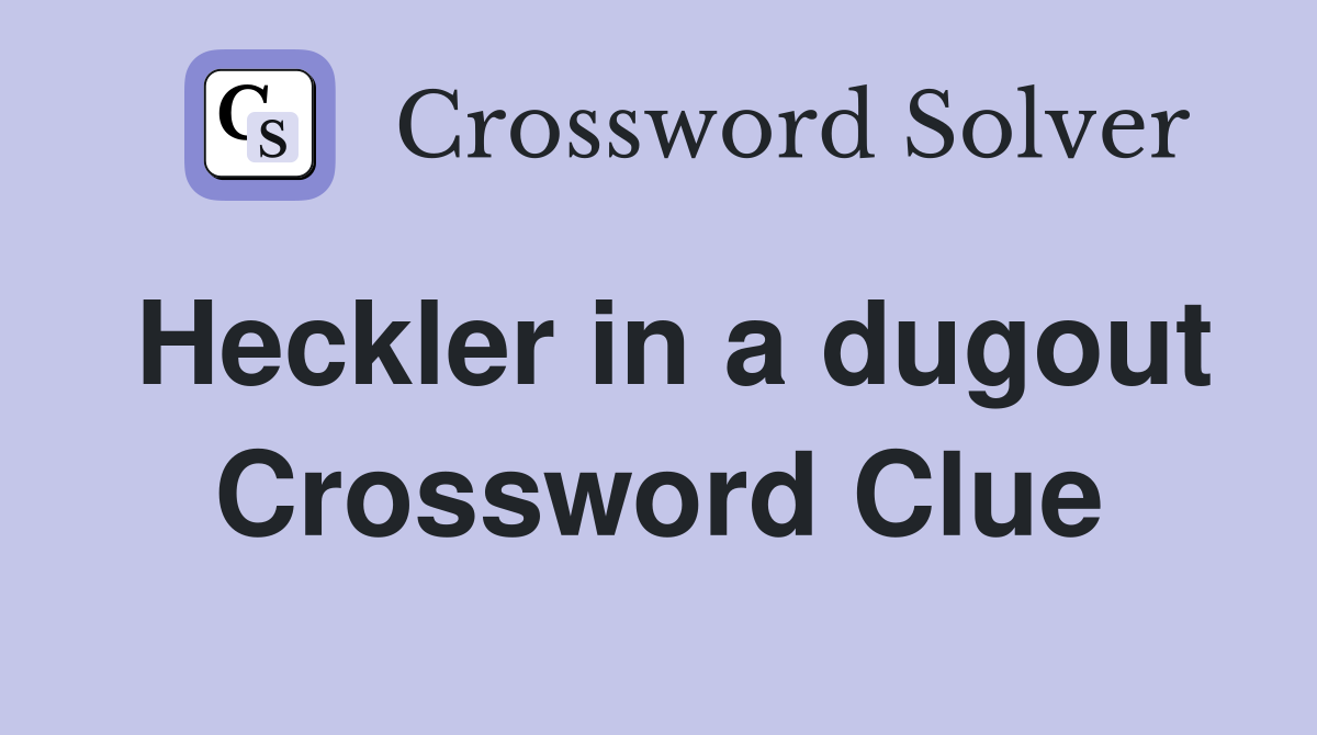Heckler in a dugout Crossword Clue