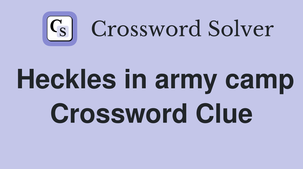 Heckles in army camp Crossword Clue