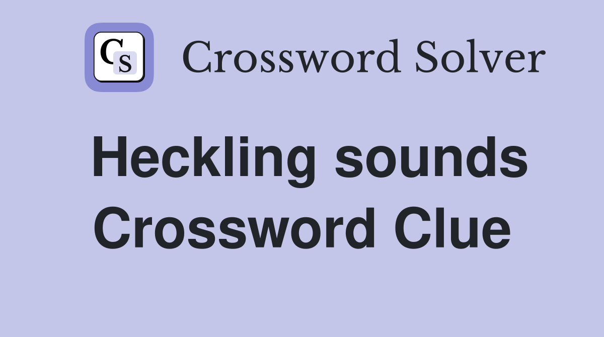 Heckling sounds Crossword Clue