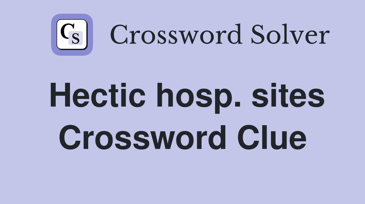 Hectic hosp. sites Crossword Clue