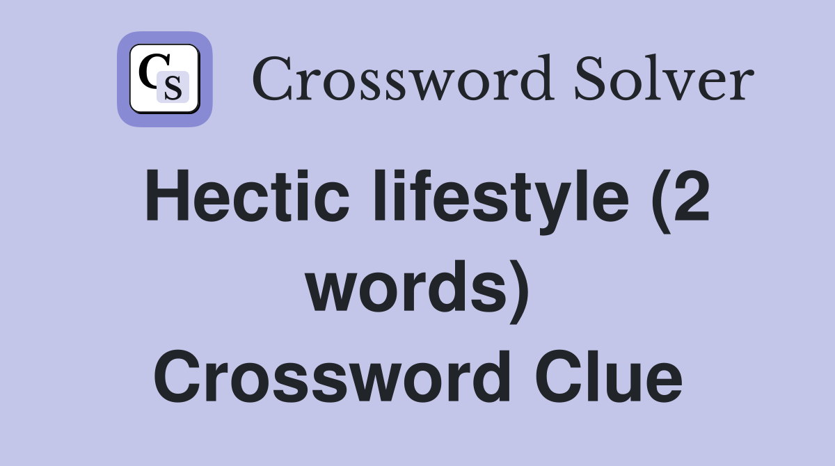 Hectic lifestyle (2 words) Crossword Clue