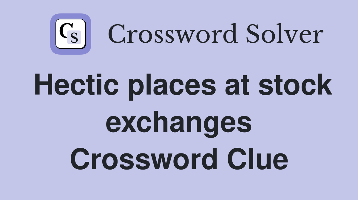 Hectic places at stock exchanges Crossword Clue