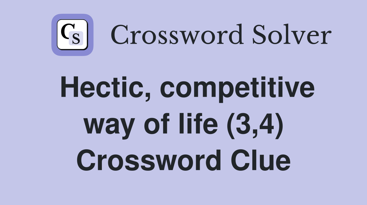 Hectic, competitive way of life (3,4) Crossword Clue