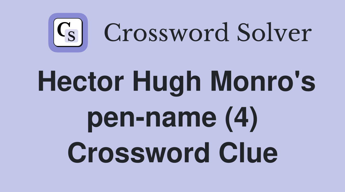 Hector Hugh Monro's pen-name (4) Crossword Clue
