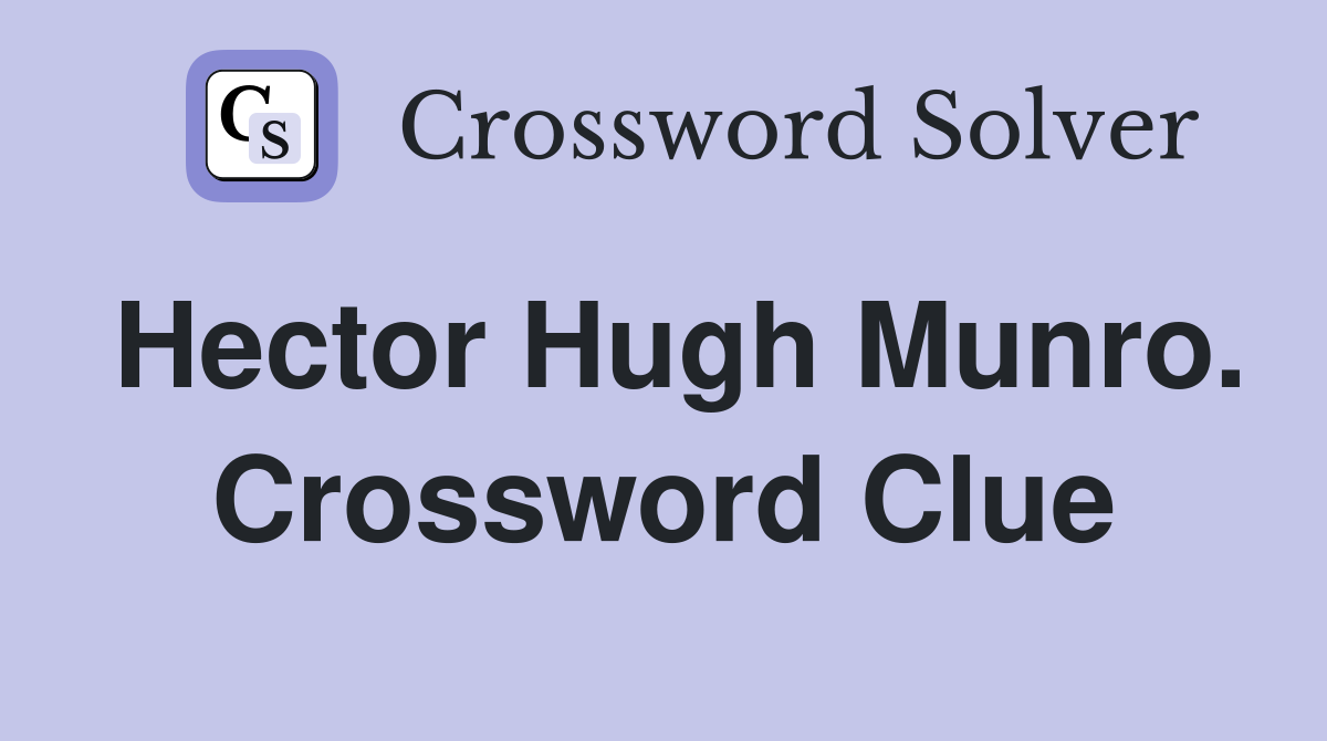 Hector Hugh Munro. Crossword Clue