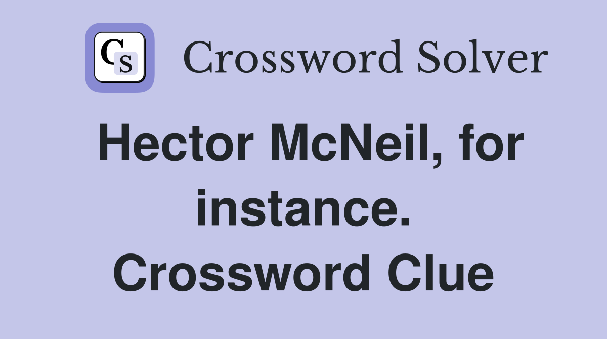 Hector McNeil, for instance. Crossword Clue