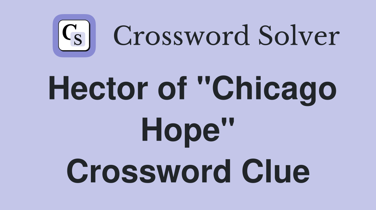 Hector of "Chicago Hope" Crossword Clue
