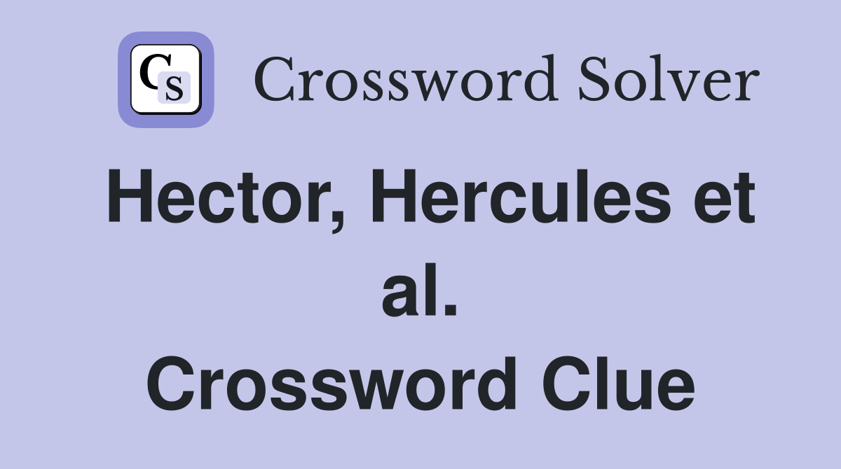Hector, Hercules et al. Crossword Clue
