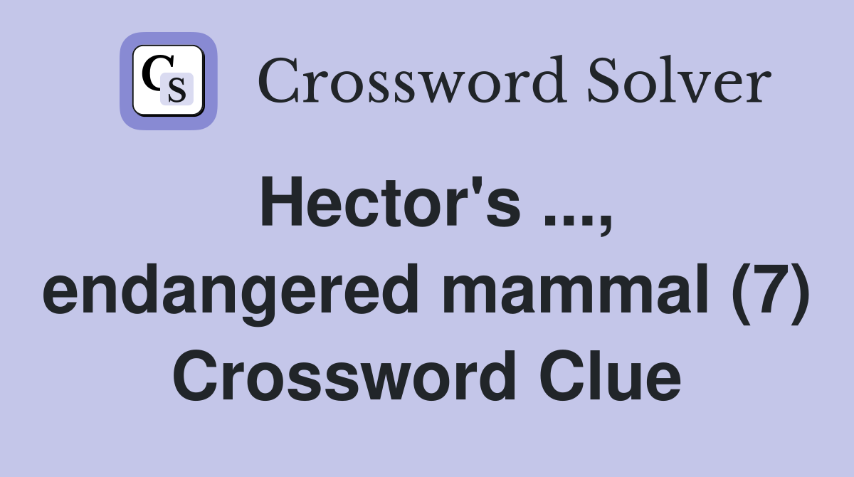 Hector's ..., endangered mammal (7) Crossword Clue