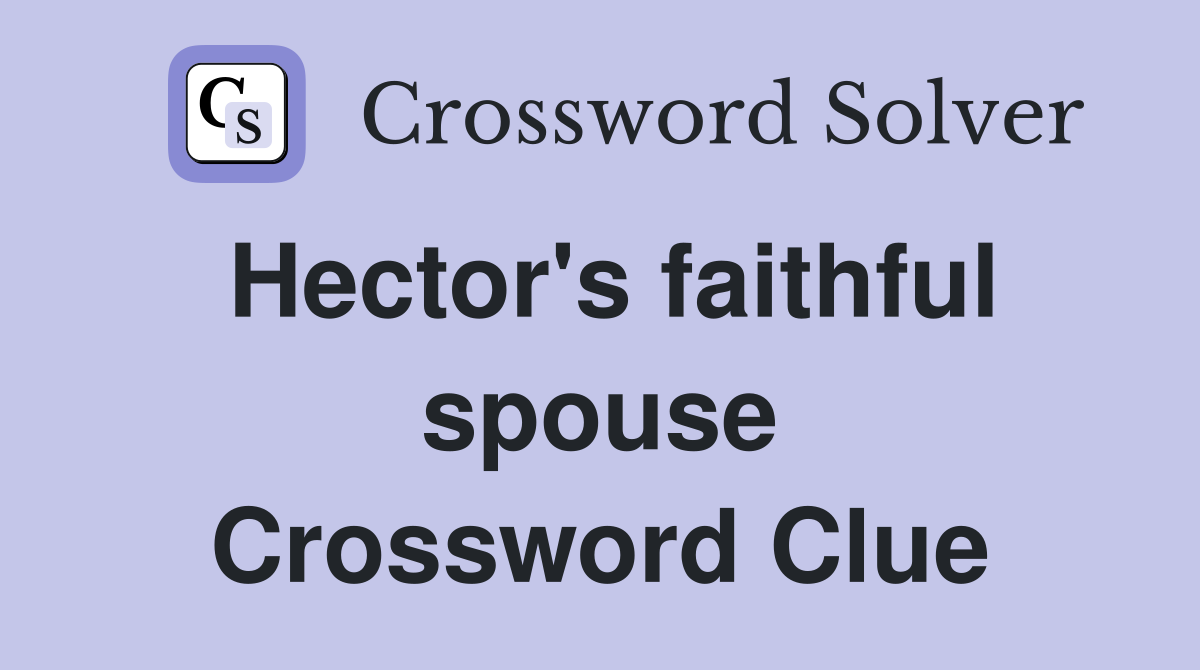 Hector's faithful spouse Crossword Clue