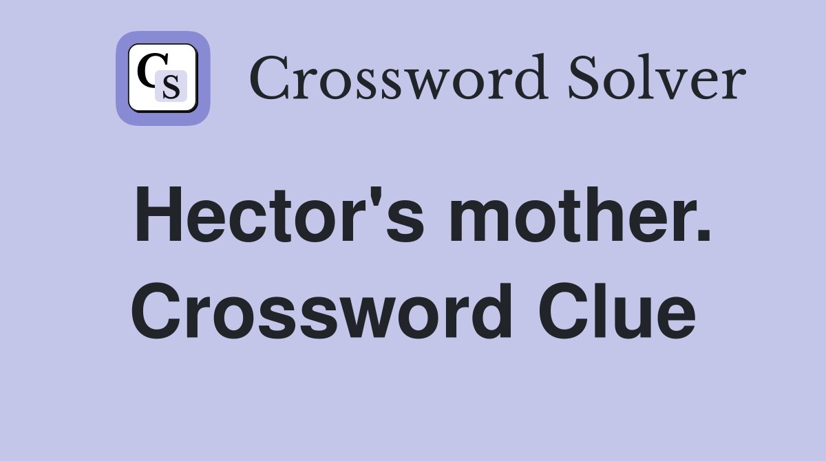 Hector's mother. Crossword Clue