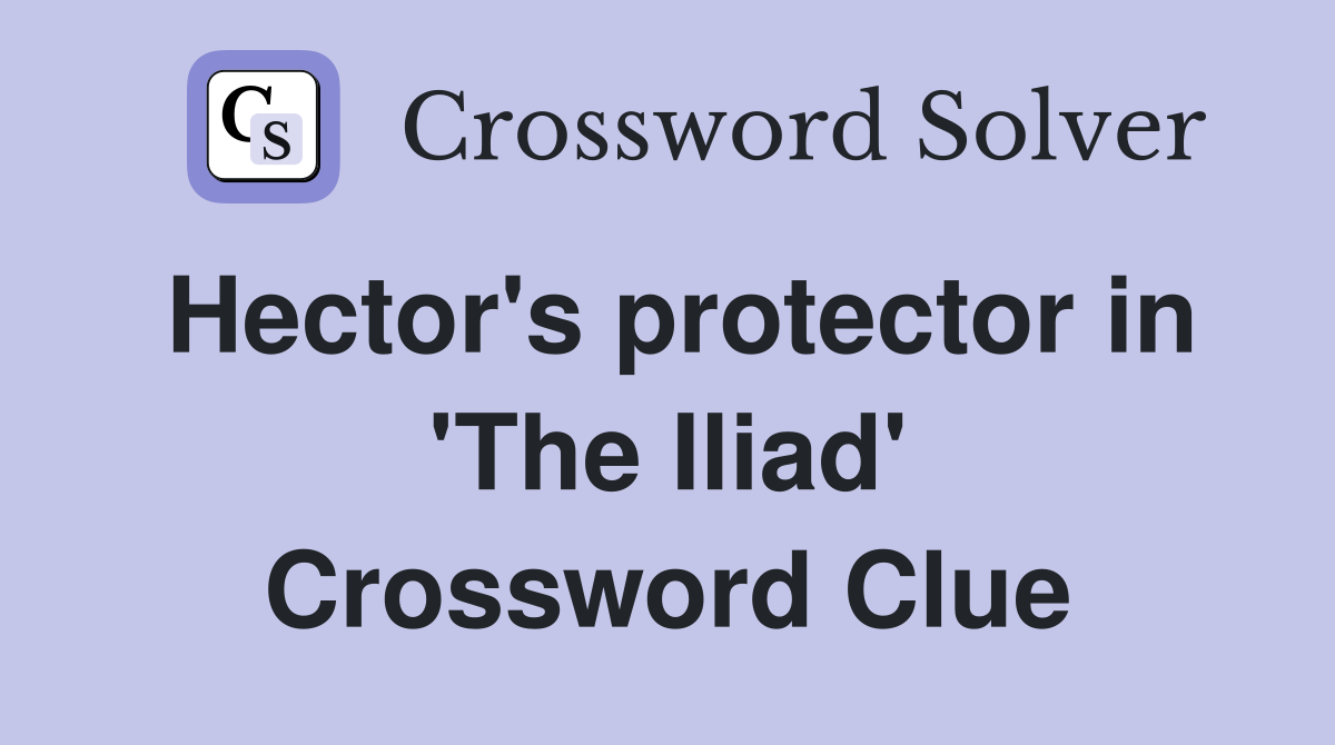 Hector's protector in 'The Iliad' Crossword Clue