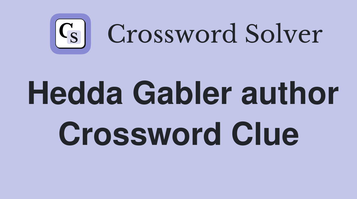 Hedda Gabler author Crossword Clue