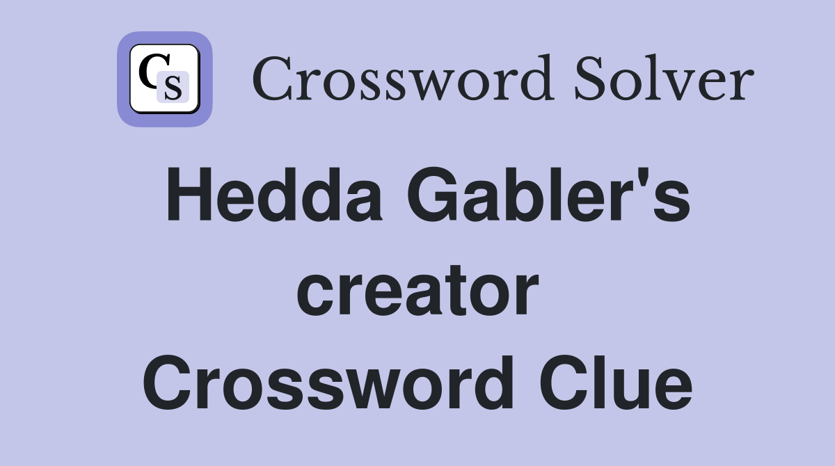 Hedda Gabler's creator Crossword Clue