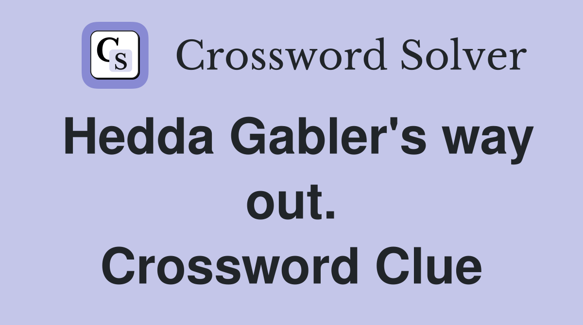 Hedda Gabler's way out. Crossword Clue