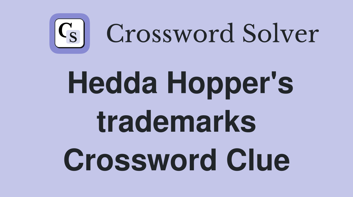 Hedda Hopper's trademarks Crossword Clue