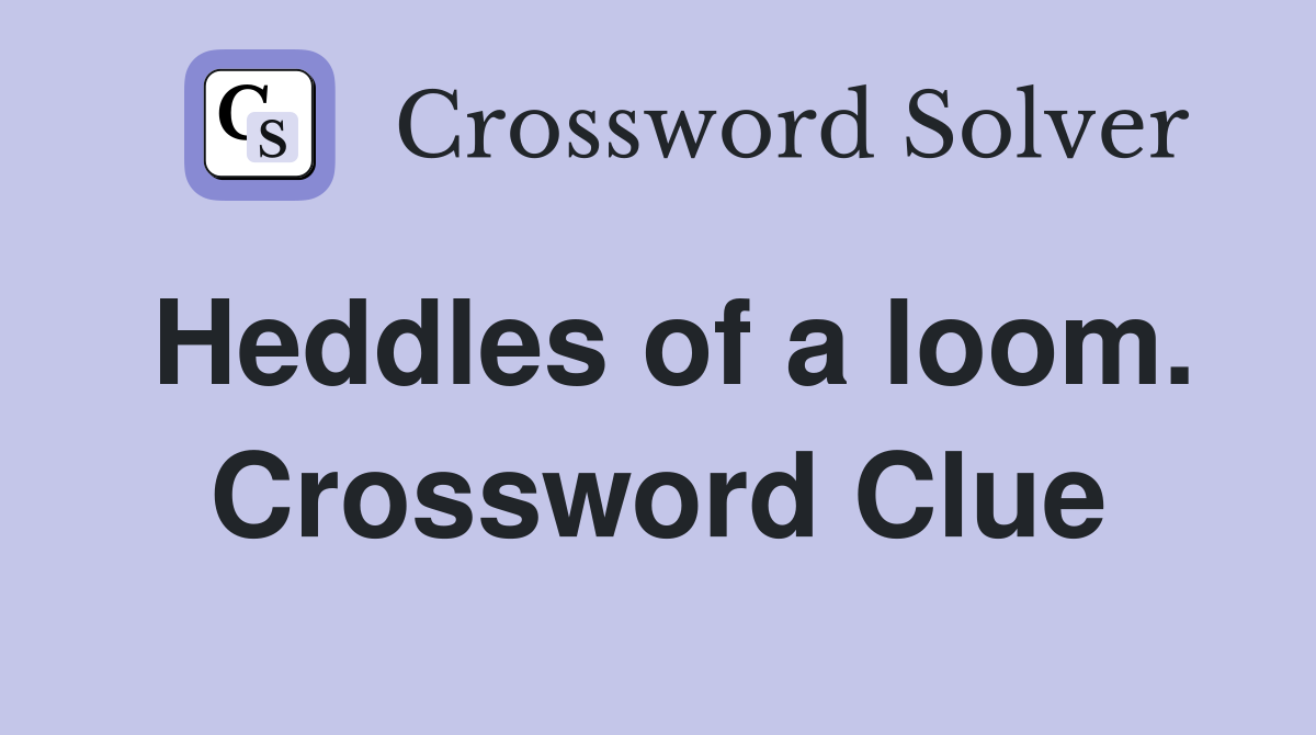 Heddles of a loom. Crossword Clue