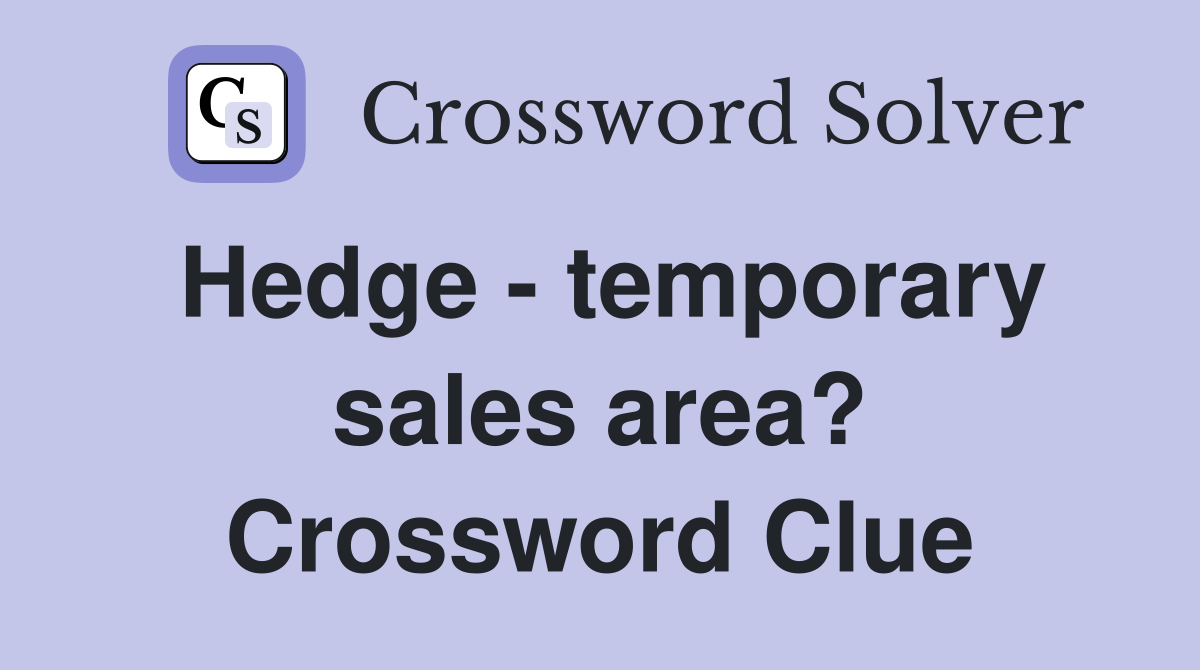 Hedge - temporary sales area? Crossword Clue