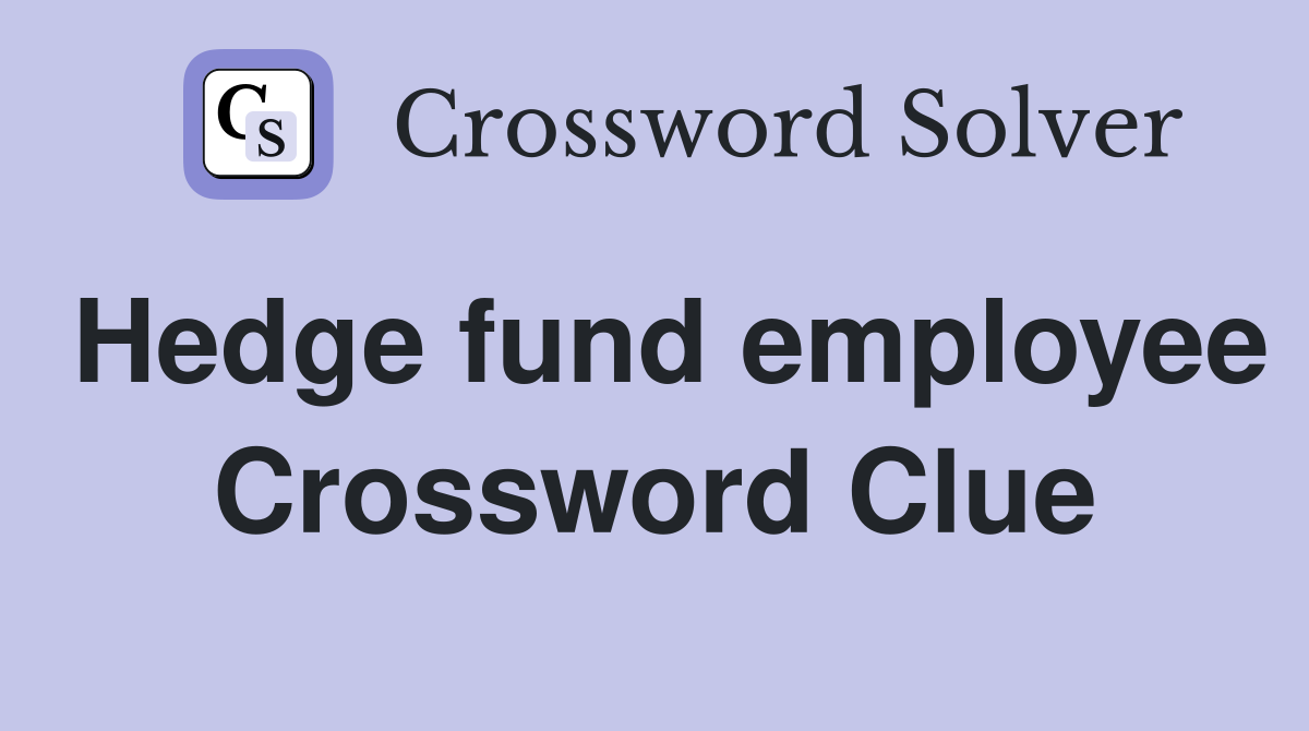 Hedge fund employee Crossword Clue