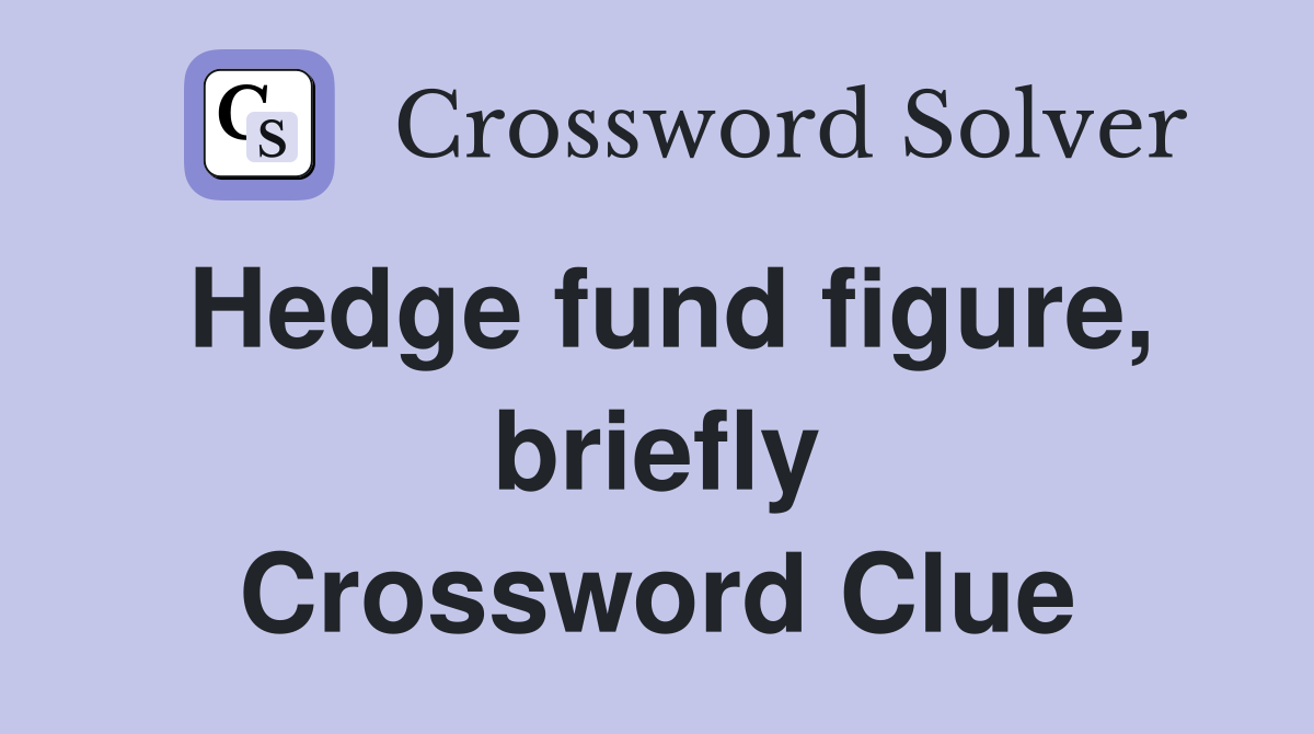 Hedge fund figure, briefly Crossword Clue