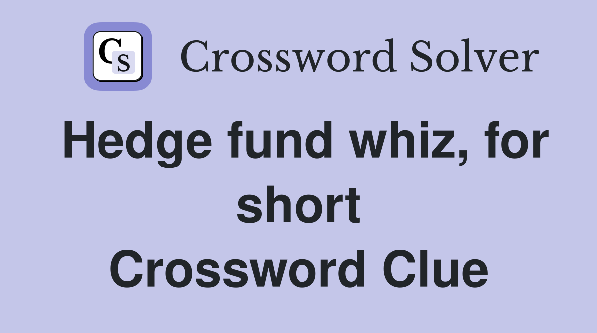 Hedge fund whiz, for short Crossword Clue