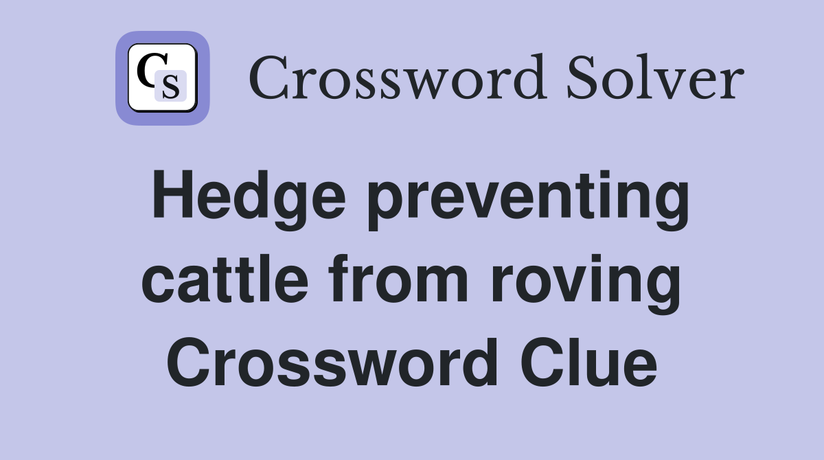 Hedge preventing cattle from roving Crossword Clue