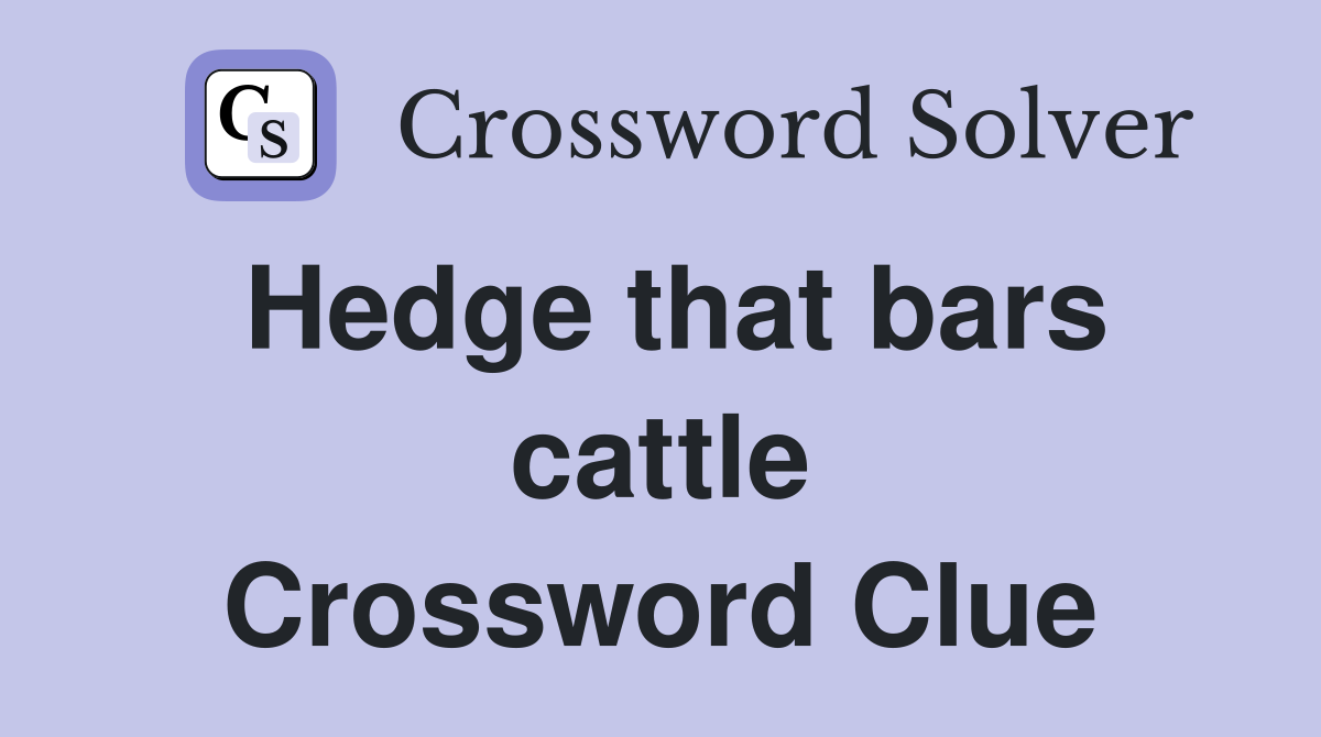 Hedge that bars cattle Crossword Clue