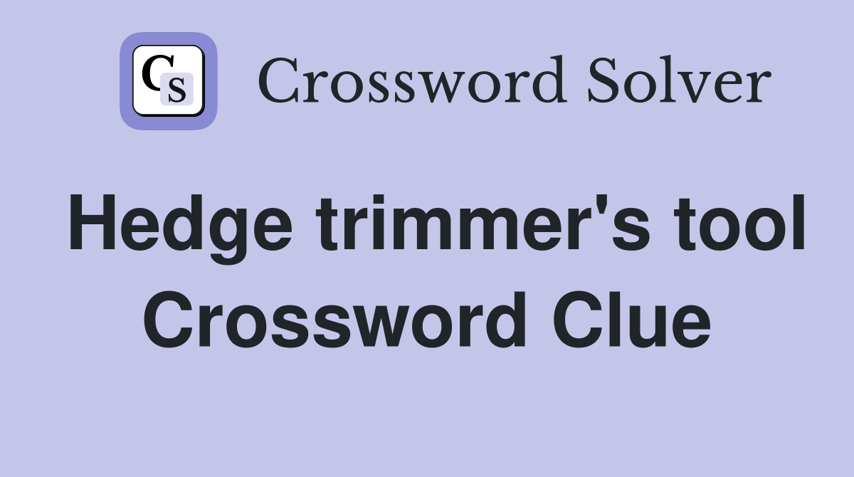Hedge trimmer's tool Crossword Clue