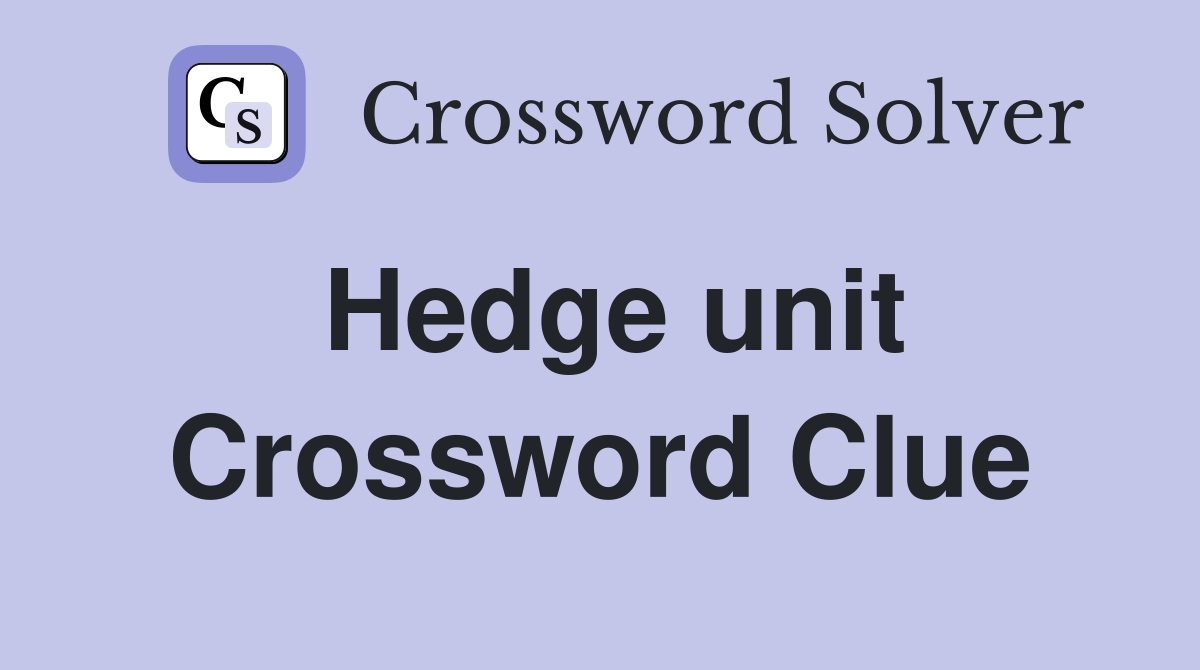Hedge unit Crossword Clue