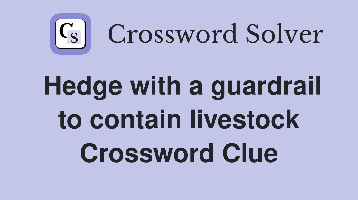 Hedge with a guardrail to contain livestock Crossword Clue