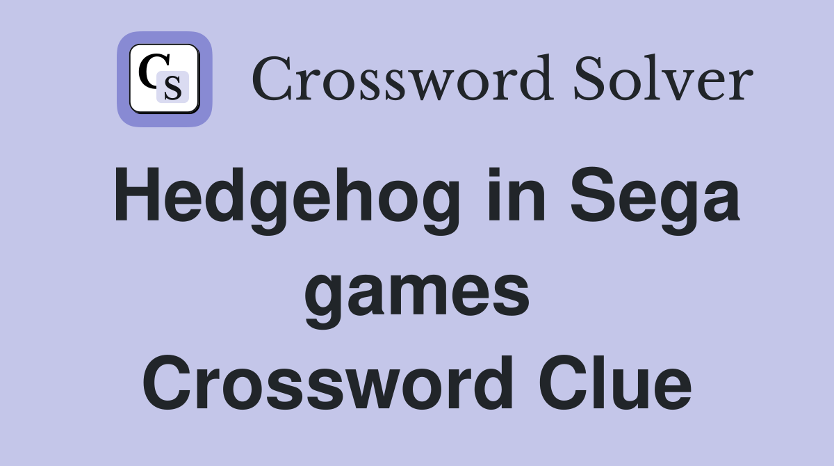 Hedgehog in Sega games Crossword Clue