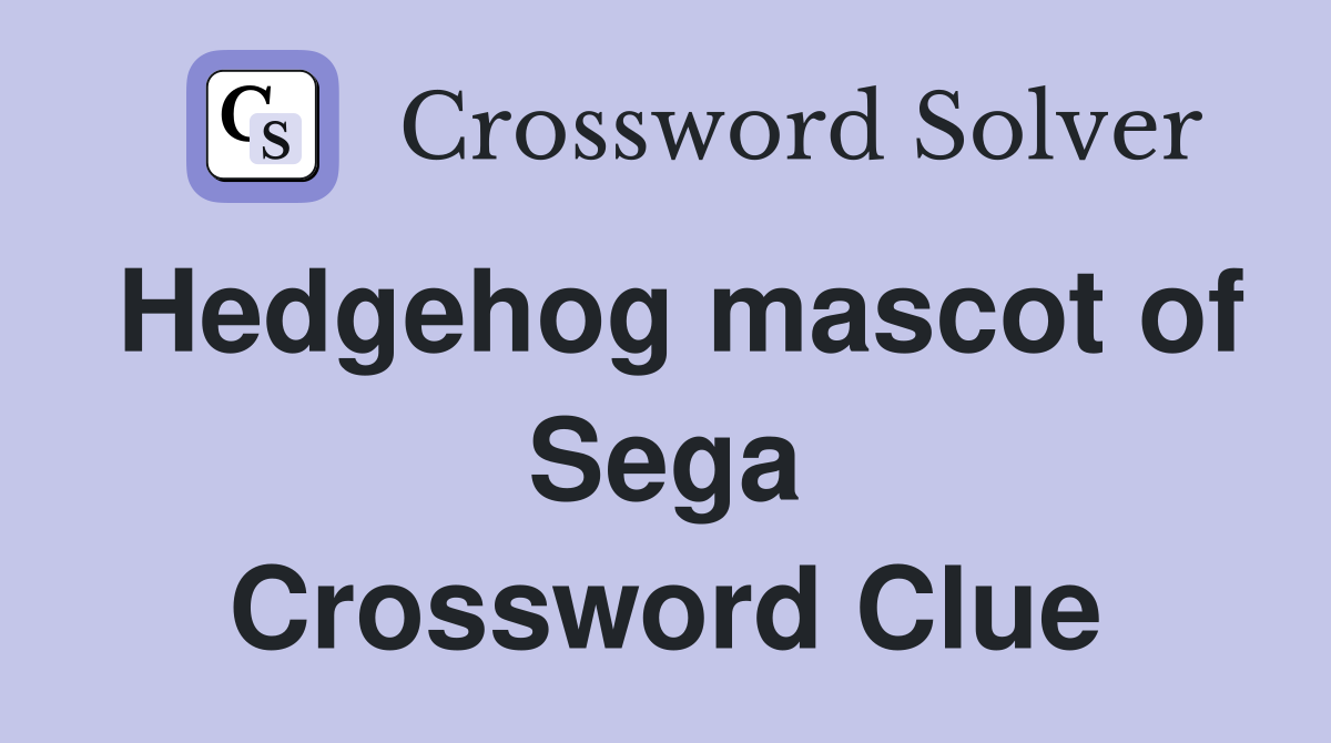 Hedgehog mascot of Sega Crossword Clue