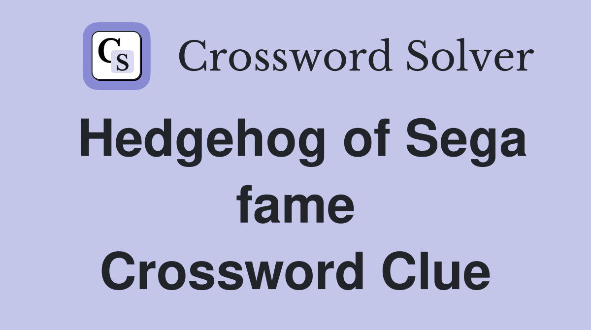 Hedgehog of Sega fame Crossword Clue