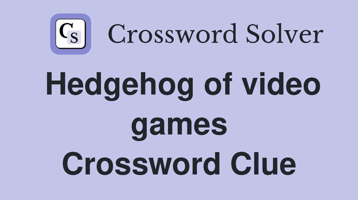 Hedgehog of video games Crossword Clue