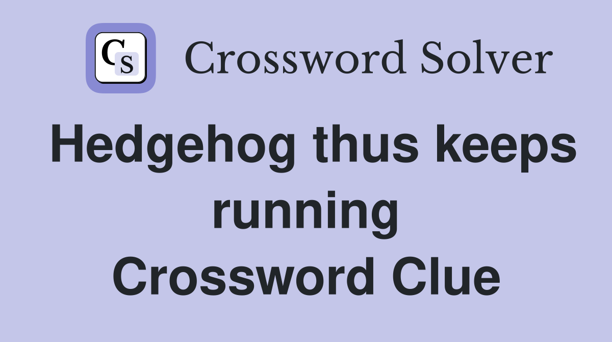 Hedgehog thus keeps running Crossword Clue