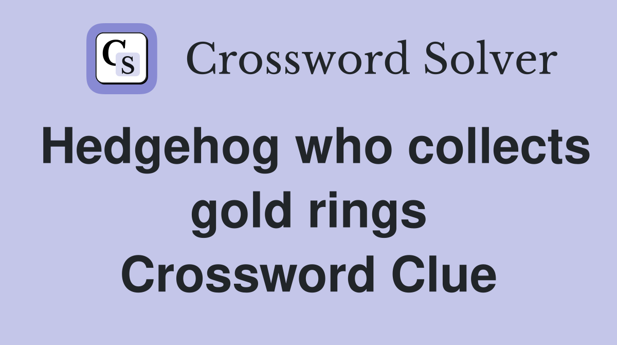 Hedgehog who collects gold rings Crossword Clue