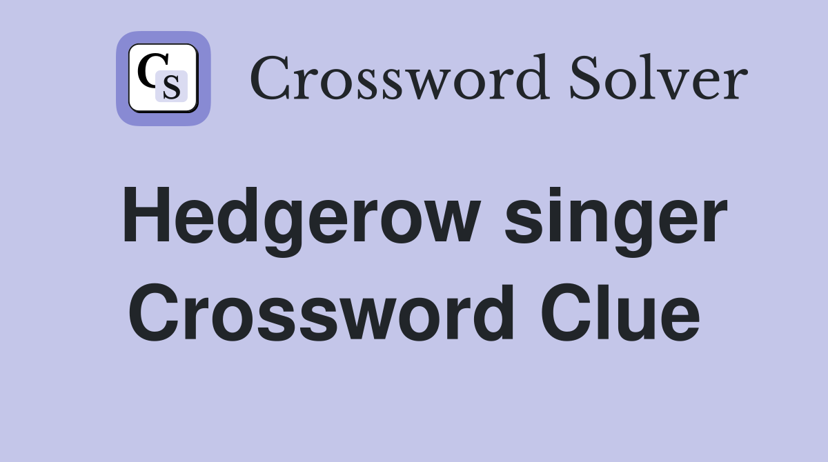 Hedgerow singer Crossword Clue