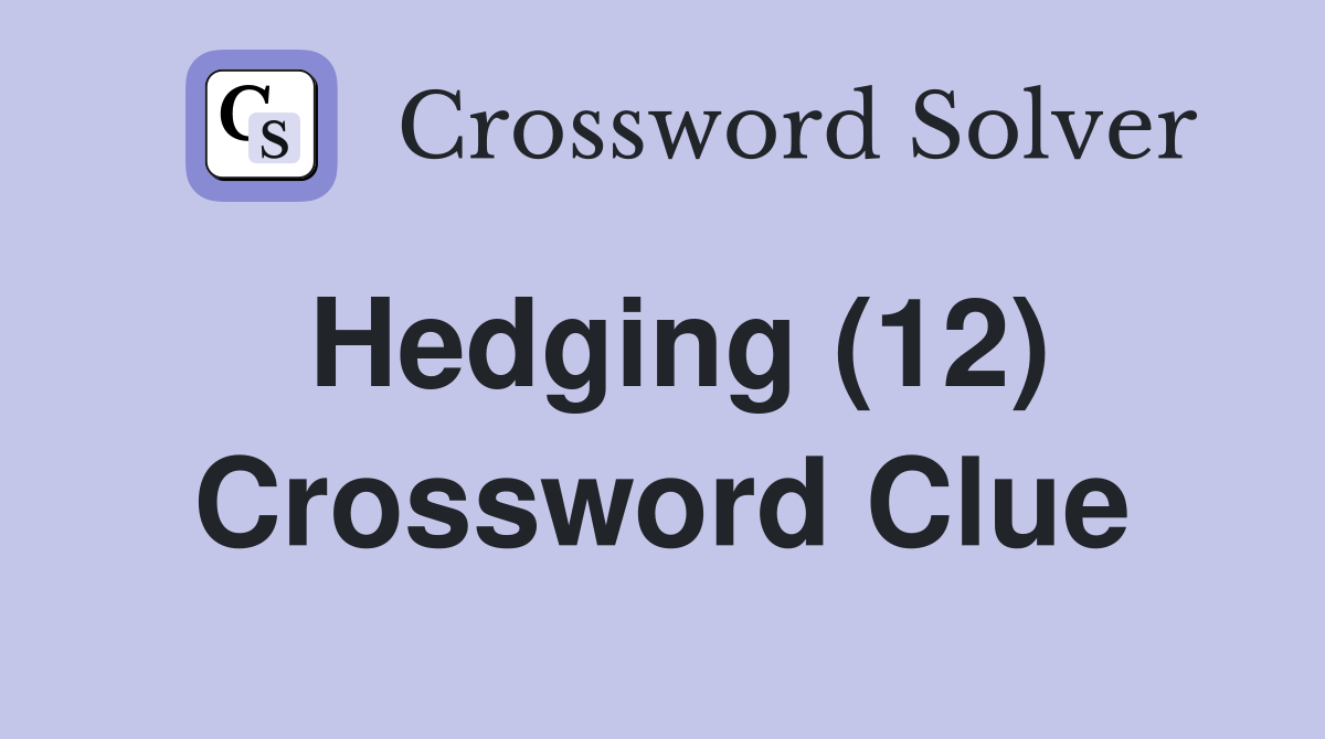 Hedging (12) Crossword Clue